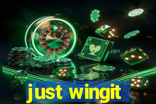 just wingit